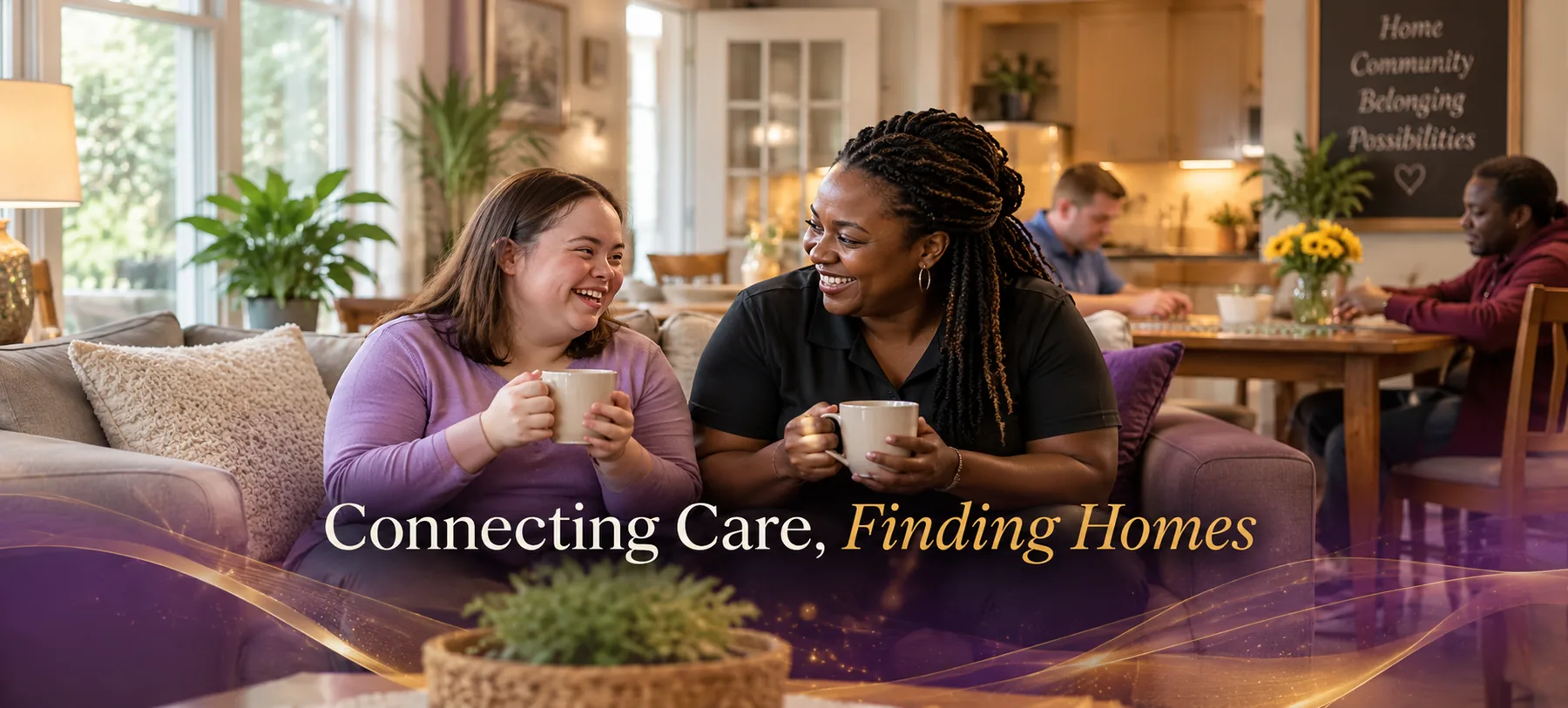 Connecting Care, Finding Homes. A smiling resident and caregiver share coffee on a sofa in a warm group-home living room.